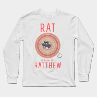 Rat is short for Ratthew Long Sleeve T-Shirt